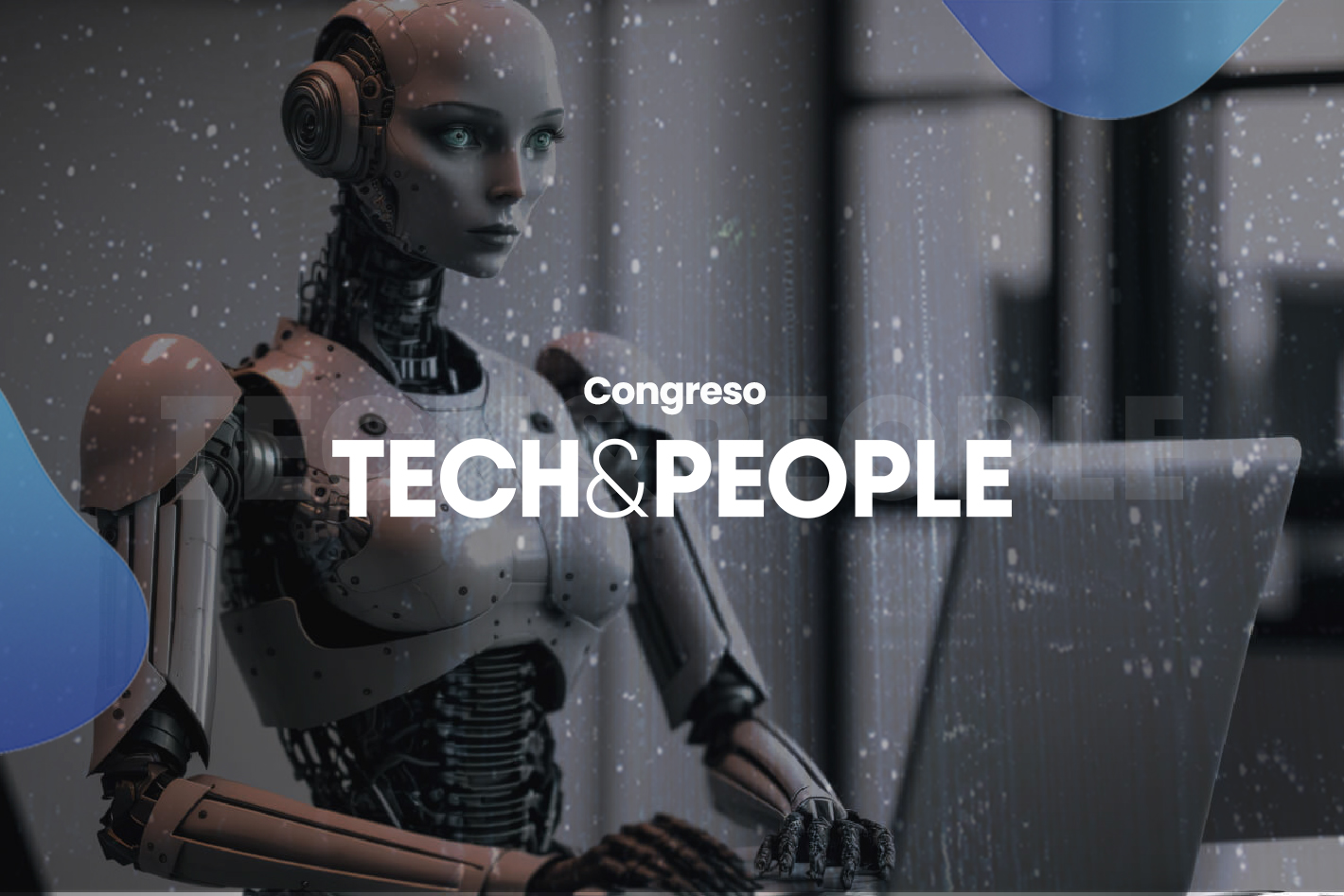 ChatGPT, tecnología humanizada, tecnoestrés...¿Te vas a perder la II edición del Tech&People?