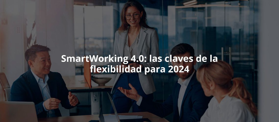 SmartWorking 4.0: las claves de la flexibilidad para 2024_6564f57bbe66e.jpeg